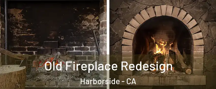 Old Fireplace Redesign Harborside - CA