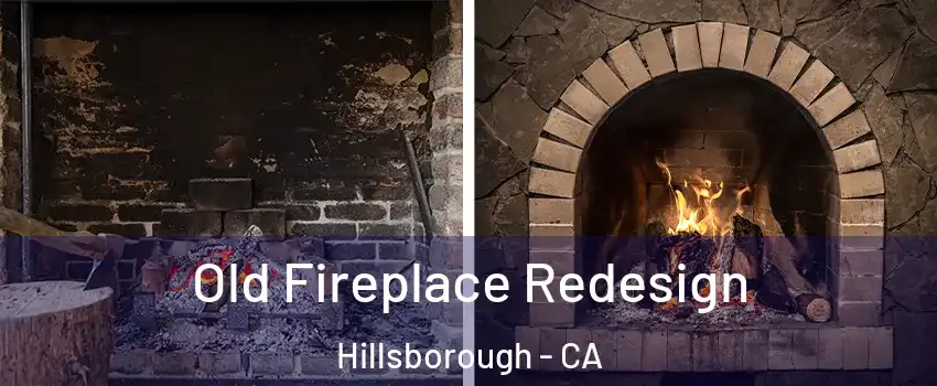 Old Fireplace Redesign Hillsborough - CA
