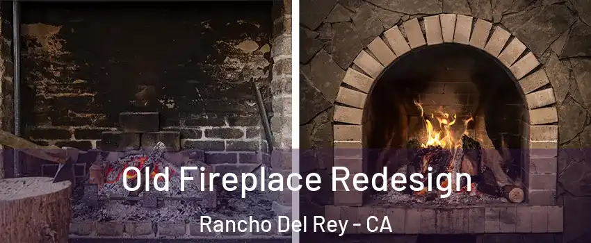 Old Fireplace Redesign Rancho Del Rey - CA