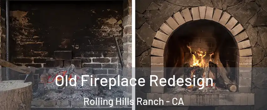 Old Fireplace Redesign Rolling Hills Ranch - CA