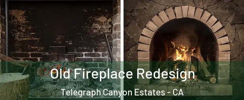 Old Fireplace Redesign Telegraph Canyon Estates - CA