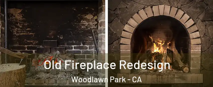 Old Fireplace Redesign Woodlawn Park - CA