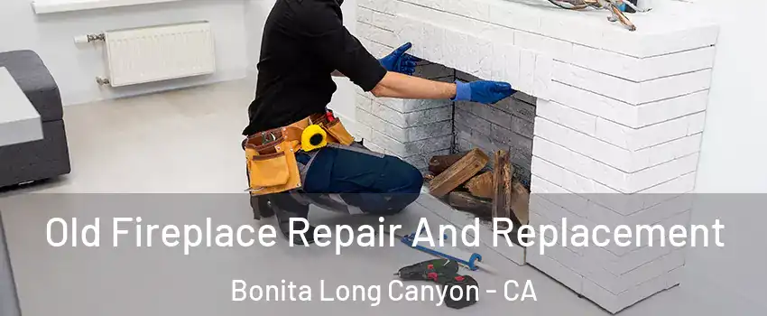 Old Fireplace Repair And Replacement Bonita Long Canyon - CA