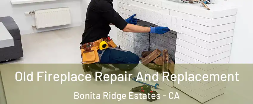 Old Fireplace Repair And Replacement Bonita Ridge Estates - CA
