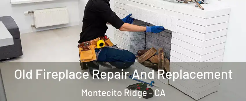 Old Fireplace Repair And Replacement Montecito Ridge - CA