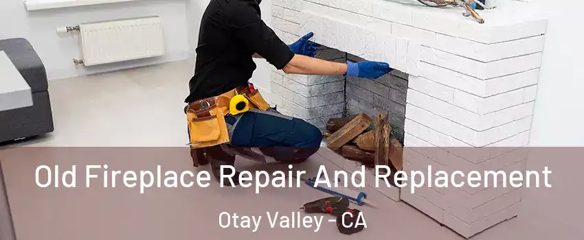 Old Fireplace Repair And Replacement Otay Valley - CA