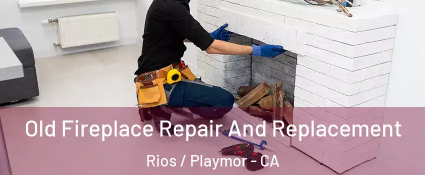 Old Fireplace Repair And Replacement Rios / Playmor - CA