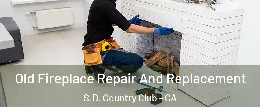 Old Fireplace Repair And Replacement S.D. Country Club - CA