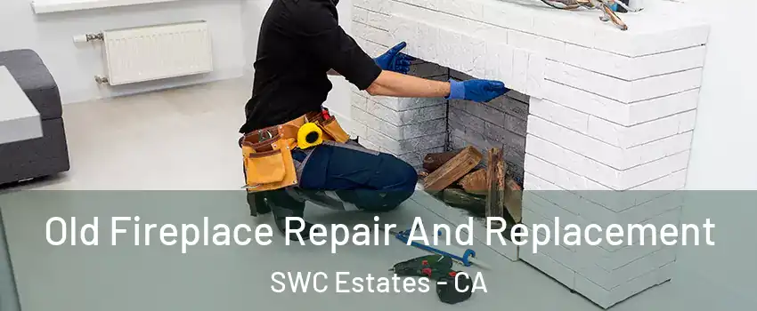 Old Fireplace Repair And Replacement SWC Estates - CA