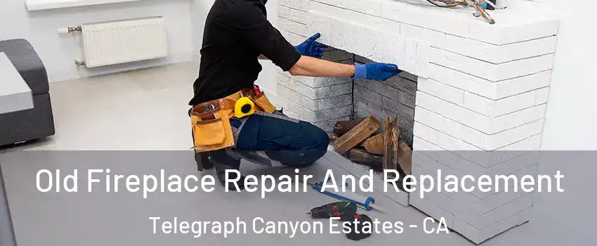 Old Fireplace Repair And Replacement Telegraph Canyon Estates - CA
