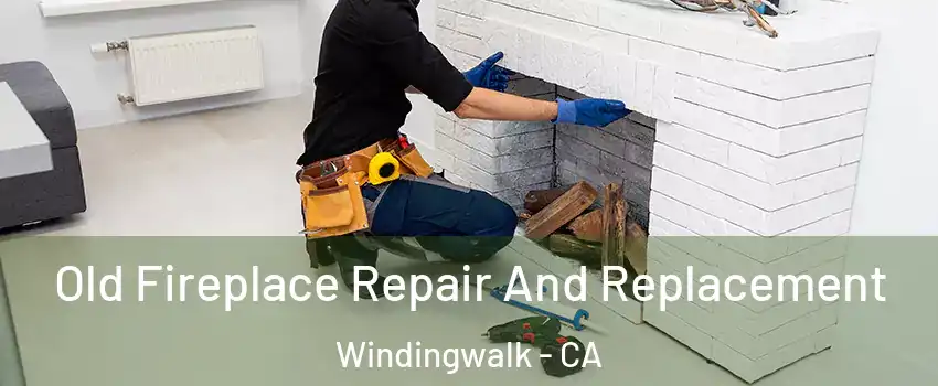 Old Fireplace Repair And Replacement Windingwalk - CA