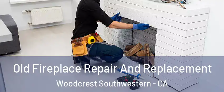 Old Fireplace Repair And Replacement Woodcrest Southwestern - CA