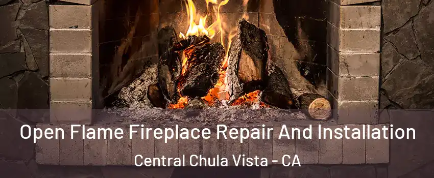 Open Flame Fireplace Repair And Installation Central Chula Vista - CA