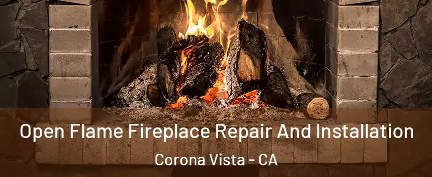 Open Flame Fireplace Repair And Installation Corona Vista - CA