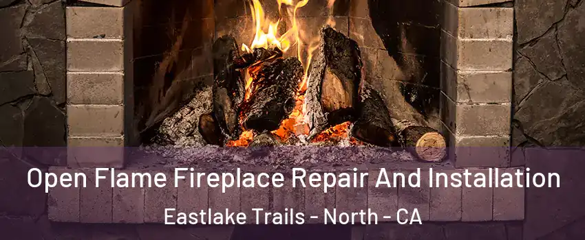 Open Flame Fireplace Repair And Installation Eastlake Trails - North - CA