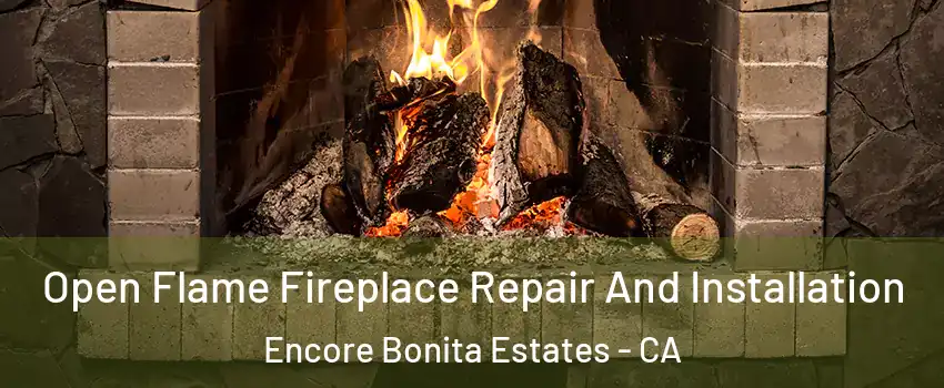 Open Flame Fireplace Repair And Installation Encore Bonita Estates - CA