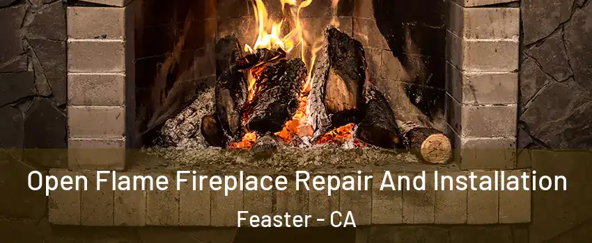 Open Flame Fireplace Repair And Installation Feaster - CA