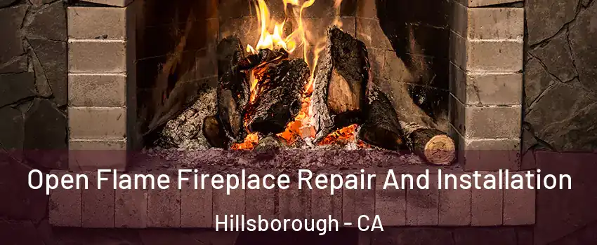 Open Flame Fireplace Repair And Installation Hillsborough - CA