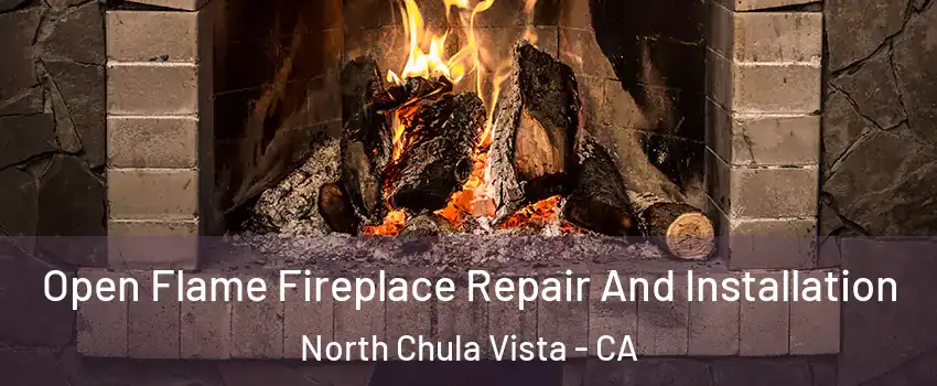 Open Flame Fireplace Repair And Installation North Chula Vista - CA