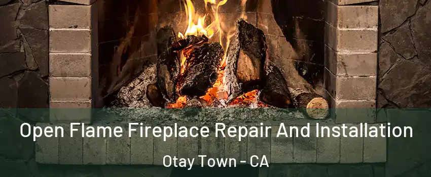 Open Flame Fireplace Repair And Installation Otay Town - CA