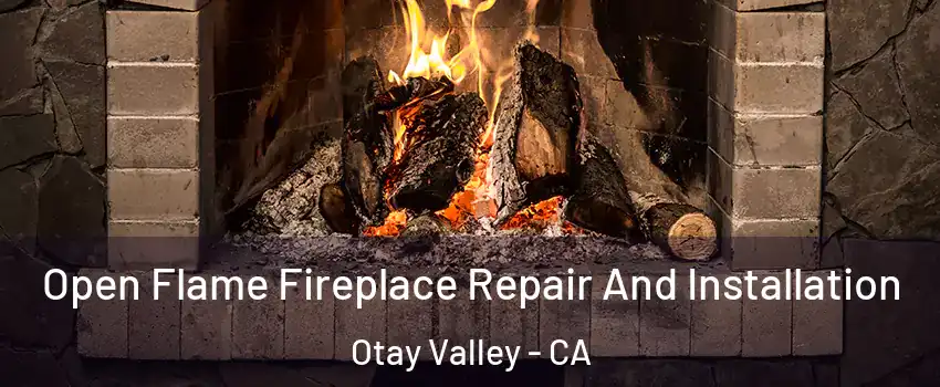 Open Flame Fireplace Repair And Installation Otay Valley - CA