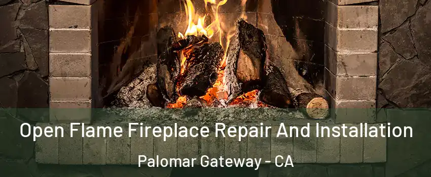 Open Flame Fireplace Repair And Installation Palomar Gateway - CA