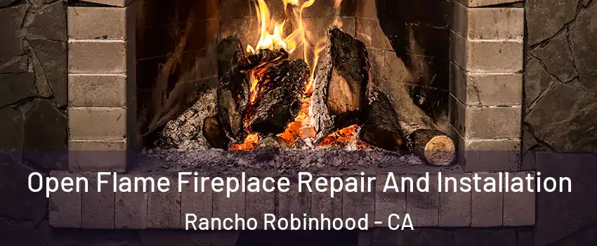 Open Flame Fireplace Repair And Installation Rancho Robinhood - CA