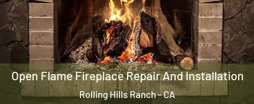 Open Flame Fireplace Repair And Installation Rolling Hills Ranch - CA