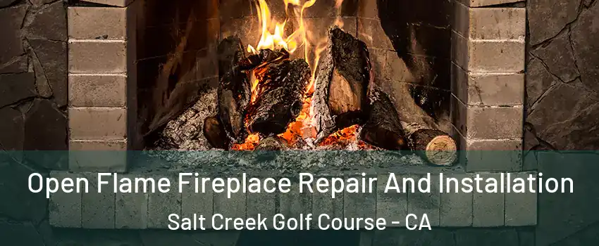 Open Flame Fireplace Repair And Installation Salt Creek Golf Course - CA