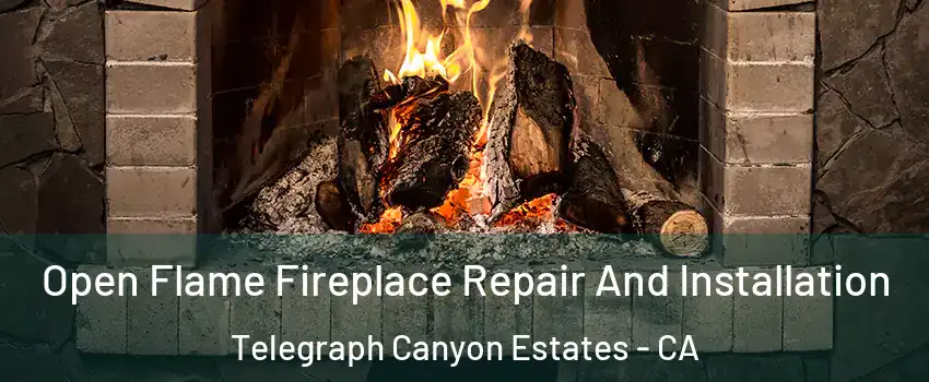Open Flame Fireplace Repair And Installation Telegraph Canyon Estates - CA