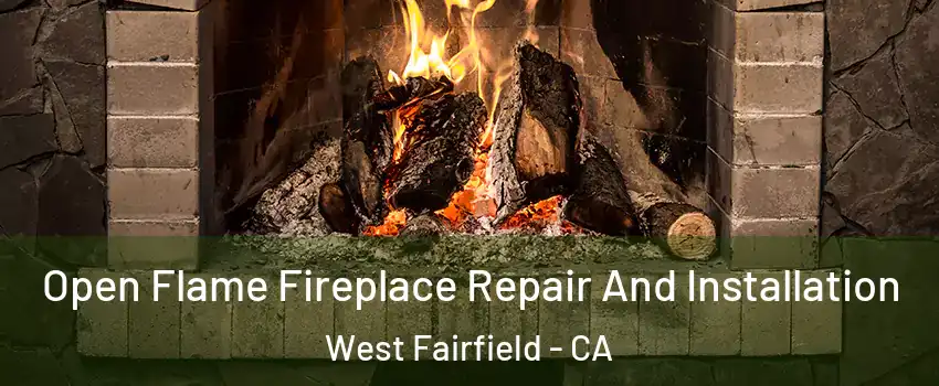 Open Flame Fireplace Repair And Installation West Fairfield - CA