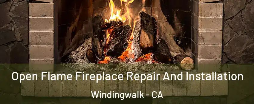 Open Flame Fireplace Repair And Installation Windingwalk - CA