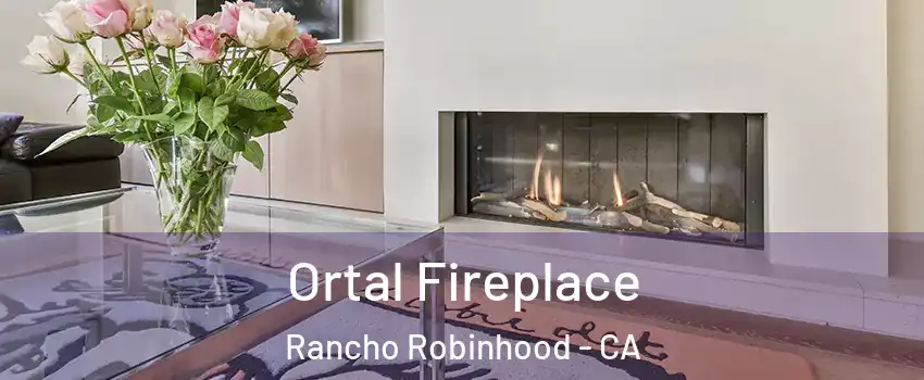 Ortal Fireplace Rancho Robinhood - CA