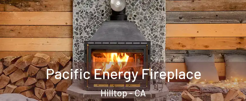 Pacific Energy Fireplace Hilltop - CA