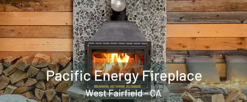 Pacific Energy Fireplace West Fairfield - CA
