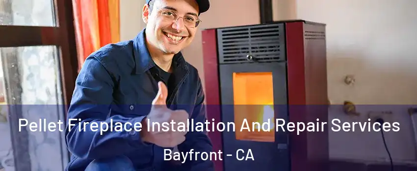 Pellet Fireplace Installation And Repair Services Bayfront - CA
