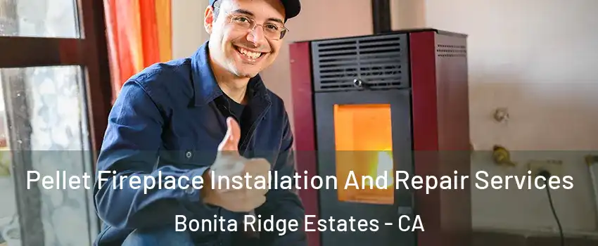 Pellet Fireplace Installation And Repair Services Bonita Ridge Estates - CA
