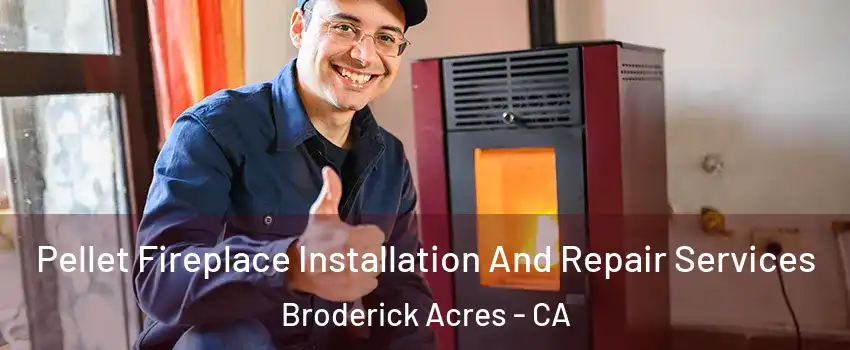 Pellet Fireplace Installation And Repair Services Broderick Acres - CA