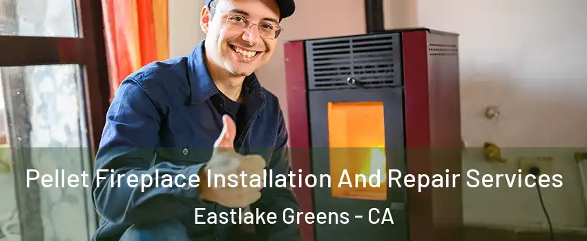 Pellet Fireplace Installation And Repair Services Eastlake Greens - CA