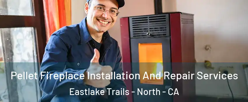 Pellet Fireplace Installation And Repair Services Eastlake Trails - North - CA