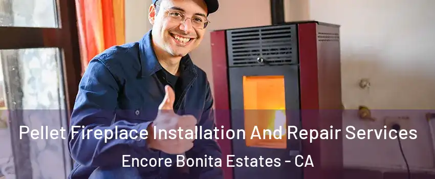 Pellet Fireplace Installation And Repair Services Encore Bonita Estates - CA