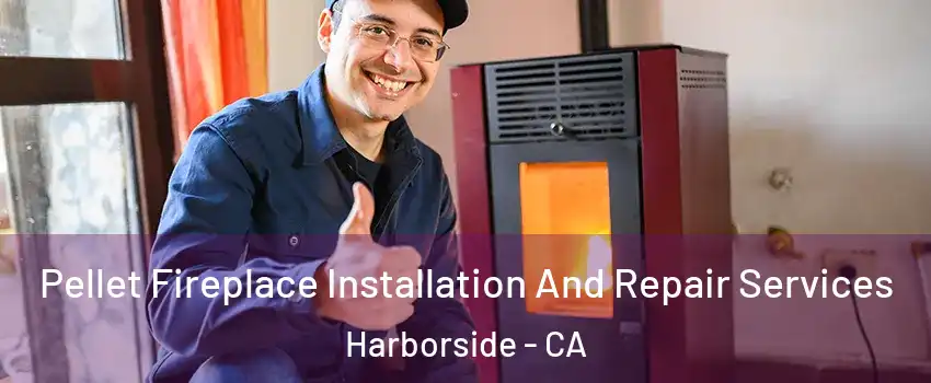 Pellet Fireplace Installation And Repair Services Harborside - CA