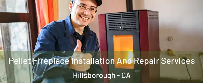 Pellet Fireplace Installation And Repair Services Hillsborough - CA