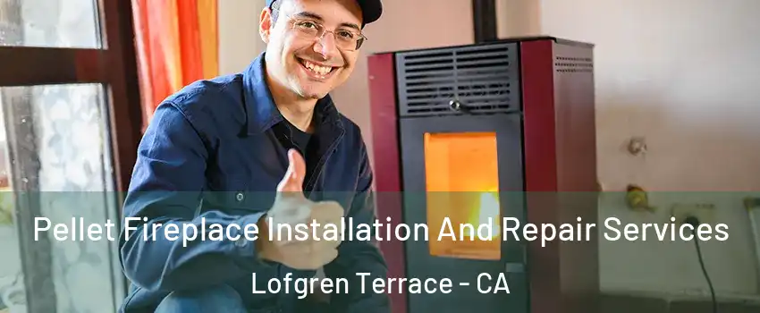Pellet Fireplace Installation And Repair Services Lofgren Terrace - CA