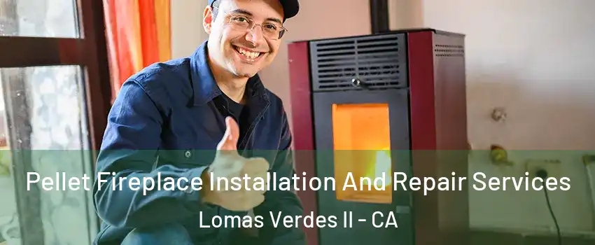 Pellet Fireplace Installation And Repair Services Lomas Verdes II - CA