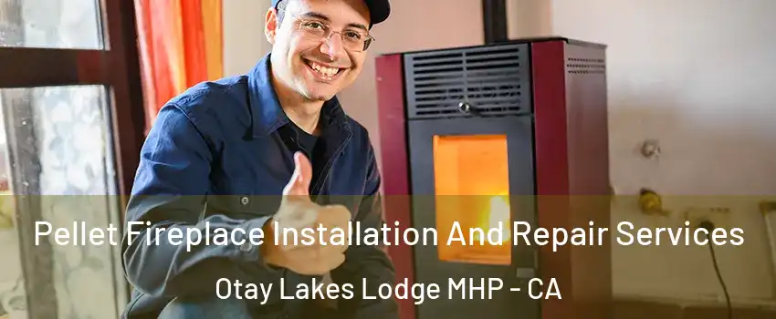 Pellet Fireplace Installation And Repair Services Otay Lakes Lodge MHP - CA