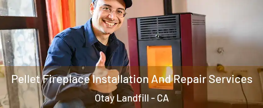 Pellet Fireplace Installation And Repair Services Otay Landfill - CA