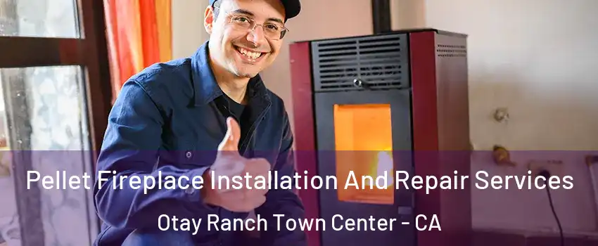 Pellet Fireplace Installation And Repair Services Otay Ranch Town Center - CA