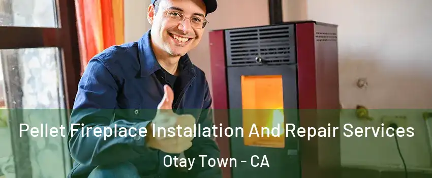Pellet Fireplace Installation And Repair Services Otay Town - CA