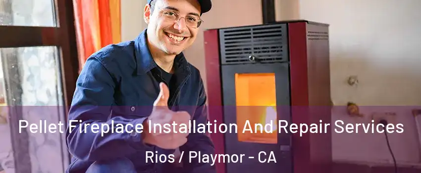 Pellet Fireplace Installation And Repair Services Rios / Playmor - CA
